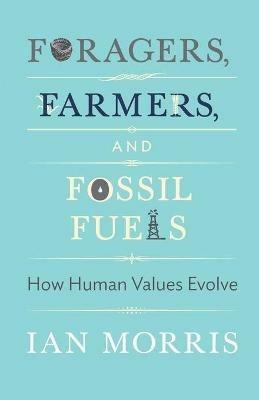 Foragers, Farmers, and Fossil Fuels - Ian Morris - Libro Princeton University Press, The University Center for Human Values Series | Libraccio.it