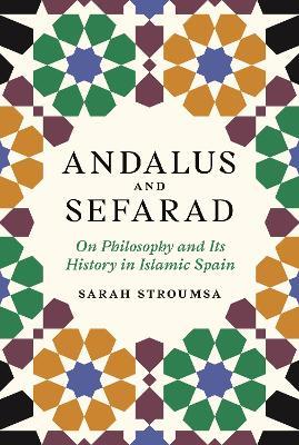 Andalus and Sefarad - Sarah Stroumsa - Libro Princeton University Press, Jews, Christians, and Muslims from the Ancient to the Modern World | Libraccio.it