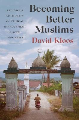 Becoming Better Muslims - David Kloos - Libro Princeton University Press, Princeton Studies in Muslim Politics | Libraccio.it