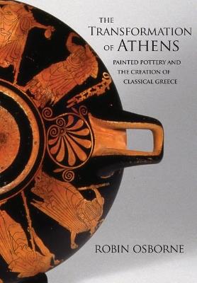 The Transformation of Athens - Robin Osborne - Libro Princeton University Press, Martin Classical Lectures | Libraccio.it