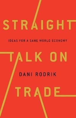 Straight Talk on Trade - Dani Rodrik - Libro Princeton University Press | Libraccio.it