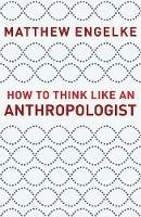 How to Think Like an Anthropologist