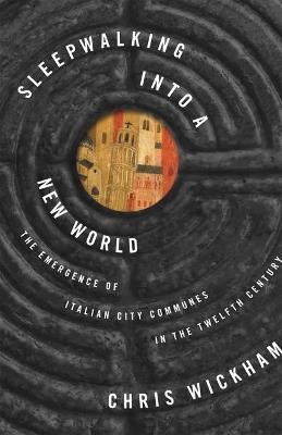 Sleepwalking into a New World - Chris Wickham - Libro Princeton University Press, The Lawrence Stone Lectures | Libraccio.it