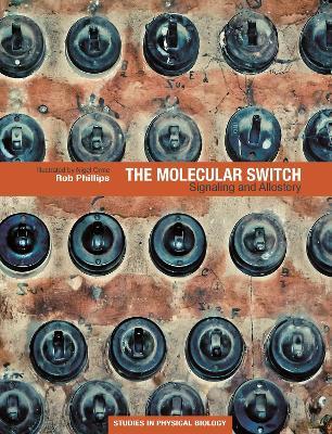 The Molecular Switch - Rob Phillips - Libro Princeton University Press | Libraccio.it