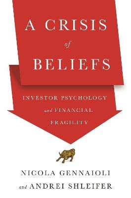 A Crisis of Beliefs - Nicola Gennaioli, Andrei Shleifer - Libro Princeton University Press | Libraccio.it