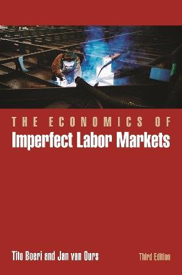 The Economics of Imperfect Labor Markets, Third Edition - Tito Boeri, Jan van Ours - Libro Princeton University Press | Libraccio.it