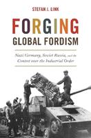 Forging Global Fordism - Stefan J. Link - Libro Princeton University Press, America in the World | Libraccio.it
