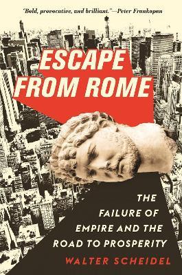 Escape from Rome - Walter Scheidel - Libro Princeton University Press, The Princeton Economic History of the Western World | Libraccio.it