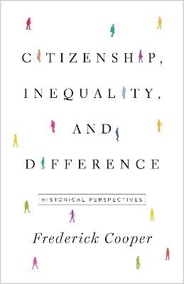 Citizenship, Inequality, and Difference - Frederick Cooper - Libro Princeton University Press, The Lawrence Stone Lectures | Libraccio.it