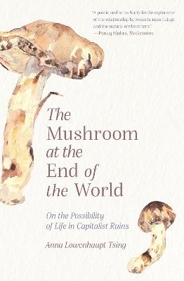 The Mushroom at the End of the World - Anna Lowenhaupt Tsing - Libro Princeton University Press | Libraccio.it