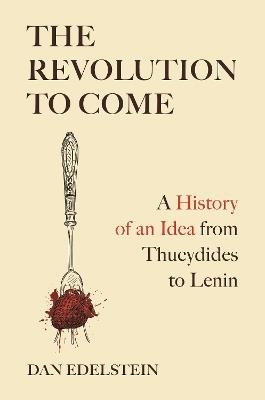 The Revolution to Come - Dan Edelstein - Libro Princeton University Press | Libraccio.it