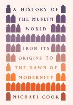 A History of the Muslim World - Michael A. Cook - Libro Princeton University Press | Libraccio.it