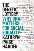 The Genetic Lottery - Kathryn Paige Harden - Libro Princeton University Press | Libraccio.it