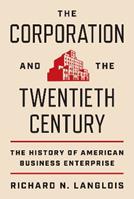 The Corporation and the Twentieth Century - Richard N. Langlois - Libro Princeton University Press, The Princeton Economic History of the Western World | Libraccio.it