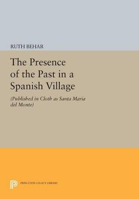 The Presence of the Past in a Spanish Village - Ruth Behar - Libro Princeton University Press, Princeton Legacy Library | Libraccio.it