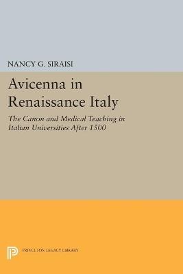 Avicenna in Renaissance Italy - Nancy G. Siraisi - Libro Princeton University Press, Princeton Legacy Library | Libraccio.it
