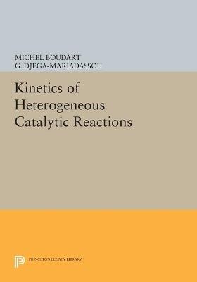 Kinetics of Heterogeneous Catalytic Reactions - Michel Boudart, G. Djega-Mariadassou - Libro Princeton University Press, Physical Chemistry: Science and Engineering | Libraccio.it