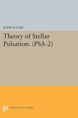 Theory of Stellar Pulsation. (PSA-2), Volume 2 - John P. Cox - Libro Princeton University Press, Princeton Series in Astrophysics | Libraccio.it