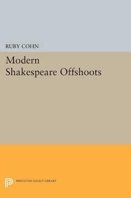 Modern Shakespeare Offshoots - Ruby Cohn - Libro Princeton University Press, Princeton Legacy Library | Libraccio.it
