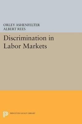Discrimination in Labor Markets - Orley Ashenfelter, Albert Rees - Libro Princeton University Press, Princeton Legacy Library | Libraccio.it