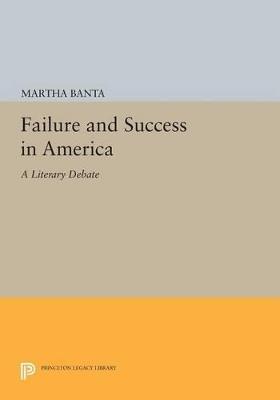Failure and Success in America - Martha Banta - Libro Princeton University Press, Princeton Legacy Library | Libraccio.it