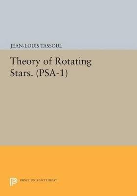 Theory of Rotating Stars. (PSA-1), Volume 1 - Jean-Louis Tassoul - Libro Princeton University Press, Princeton Series in Astrophysics | Libraccio.it