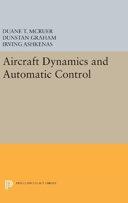 Aircraft Dynamics and Automatic Control - Duane T. McRuer, Dunstan Graham, Irving Ashkenas - Libro Princeton University Press, Princeton Legacy Library | Libraccio.it