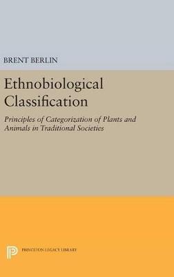 Ethnobiological Classification - Brent Berlin - Libro Princeton University Press, Princeton Legacy Library | Libraccio.it