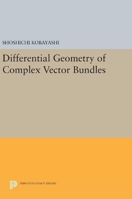 Differential Geometry of Complex Vector Bundles - Shoshichi Kobayashi - Libro Princeton University Press, Princeton Legacy Library | Libraccio.it