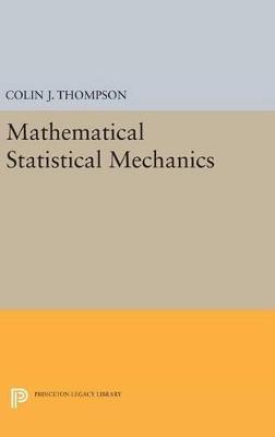 Mathematical Statistical Mechanics - Colin J. Thompson - Libro Princeton University Press, Princeton Legacy Library | Libraccio.it