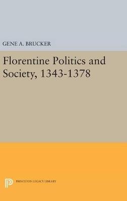 Florentine Politics and Society, 1343-1378 - Gene A. Brucker - Libro Princeton University Press | Libraccio.it
