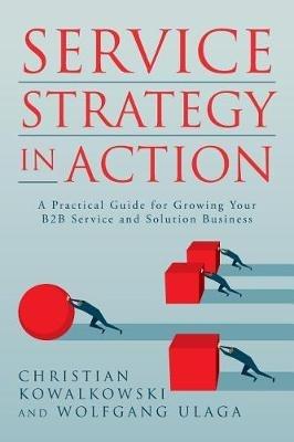 Service Strategy in Action - Wolfgang Ulaga, Christian Kowalkowski - Libro Service Strategy Press | Libraccio.it