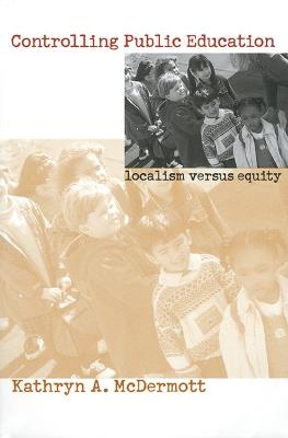 Controlling Public Education - Kathyrn A. McDermott - Libro University Press of Kansas, Studies in Government and Public Policy | Libraccio.it