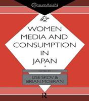 Women, Media and Consumption in Japan - Brian Moeran, Lise Skov - Libro Taylor & Francis Ltd, ConsumAsian Series | Libraccio.it