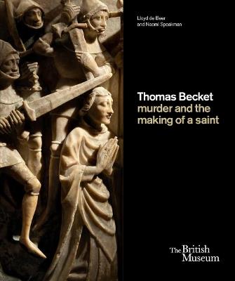 Thomas Becket: murder and the making of a saint - Lloyd de Beer, Naomi Speakman - Libro British Museum Press | Libraccio.it