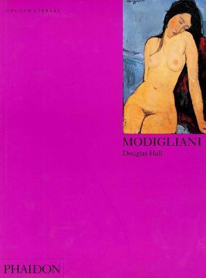 Modigliani. Ediz. inglese - Douglas Hall - Libro Phaidon 2002, Colour Library | Libraccio.it