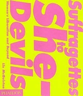 Suffragettes to she-devil - Liz McQuiston - Libro Phaidon 2002 | Libraccio.it