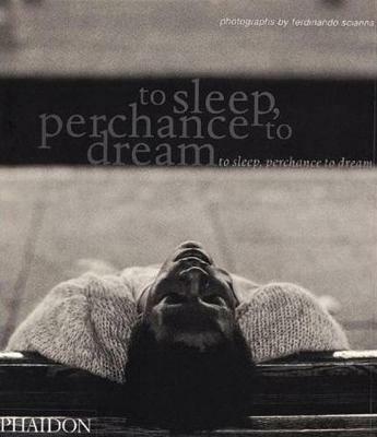 To sleep, perhance to dream - Ferdinando Scianna - Libro Phaidon 2011 | Libraccio.it