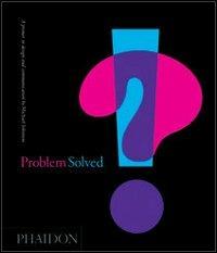 Problem solved. A primer in design and communications - Michael Johnson - Libro Phaidon 2002 | Libraccio.it