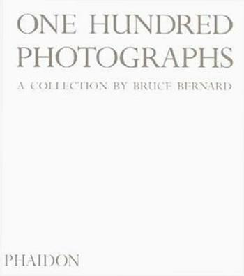 One hundred photographs - Bruce Bernard - Libro Phaidon 2002 | Libraccio.it