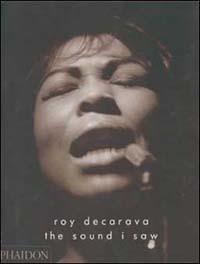 The sound I saw. Improvisation on a jazz theme - Roy DeCarava - Libro Phaidon 2003 | Libraccio.it