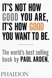 It's Not How Good You Are, It's How Good You Want To Be. Ediz. illustrata