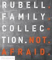 Not afraid. Rubell family collection