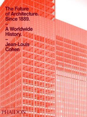 The future of architecture since 1889. A worldwide history - Jean-Louis Cohen - Libro Phaidon 2012, Architecture in Detail | Libraccio.it