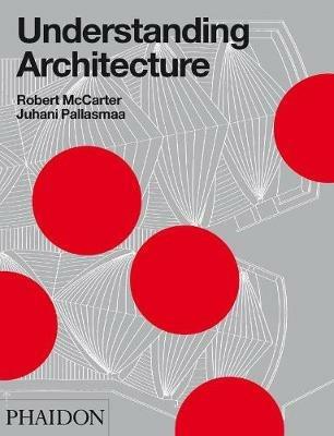 Understanding architecture - Robert McCarter, Juhani Pallasmaa - Libro Phaidon 2012 | Libraccio.it