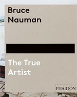 Bruce Nauman. The true artist  - Libro Phaidon 2014, Arte | Libraccio.it