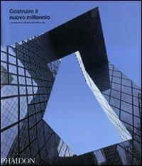 Costruire il nuovo millennio. L'architettura all'inizio del XXI secolo. Ediz. illustrata  - Libro Phaidon 2009 | Libraccio.it