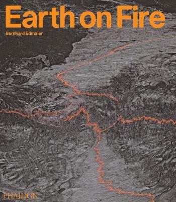 Earth on fire. How volcanoes shape our planet - Bernhard Edmaier, Angelika Jung-Hüttl - Libro Phaidon 2009 | Libraccio.it