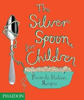 The Silver Spoon for children. Favourite Italian recipes - Amanda Grant - Libro Phaidon 2009 | Libraccio.it