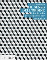 Il senso dell'ordine. Studi sulla psicologia dell'arte decorativa - Ernst H. Gombrich - Libro Phaidon 2010 | Libraccio.it